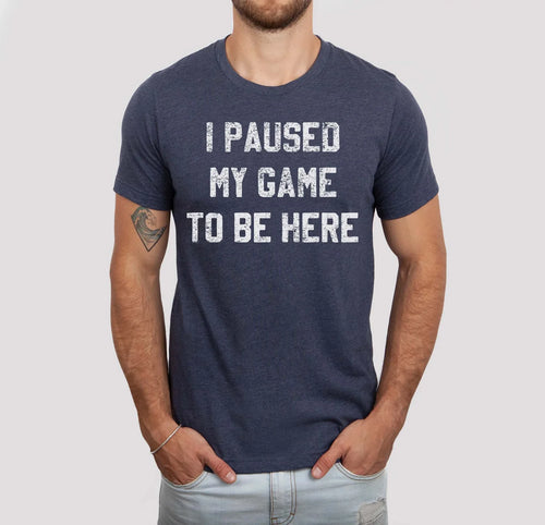 PREORDER: I Paused My Game To Be Here Graphic Tee - Maple Row Boutique 