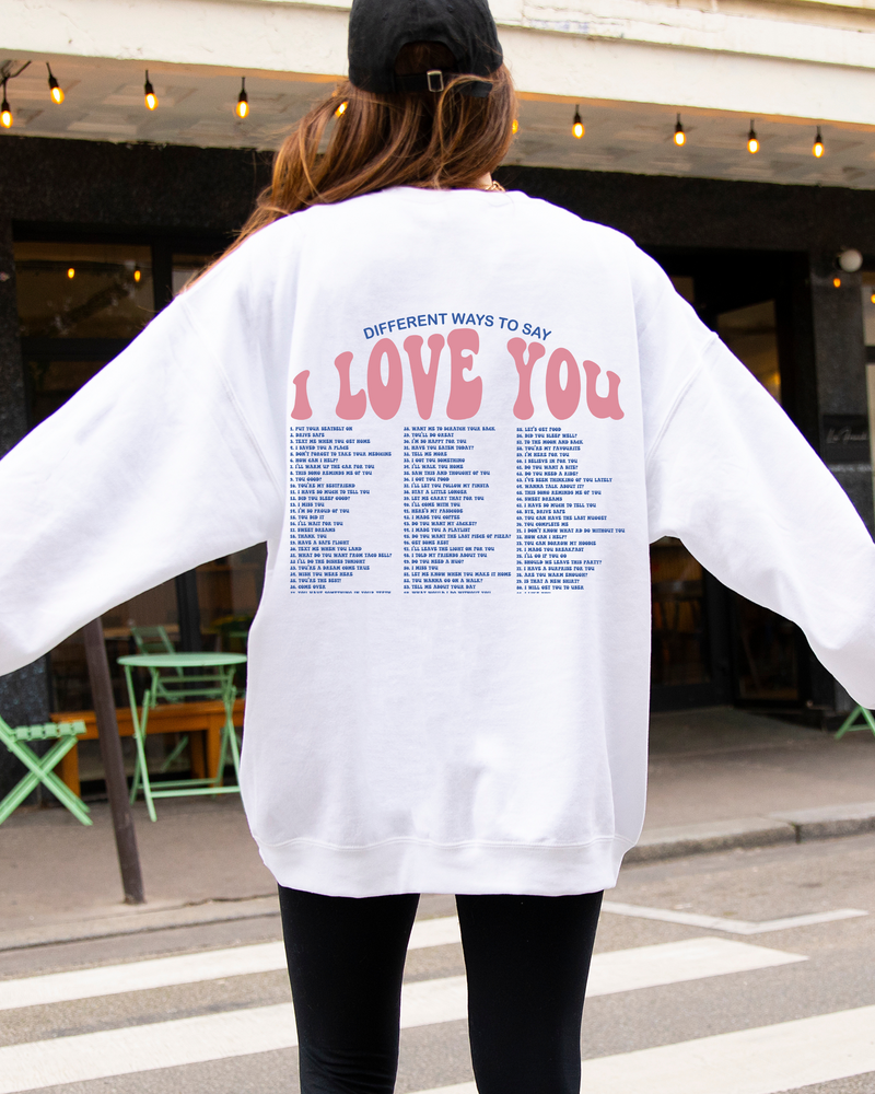 DIFFERENT WAYS TO SAY I LOVE YOU SWEATSHIRT - Maple Row Boutique 